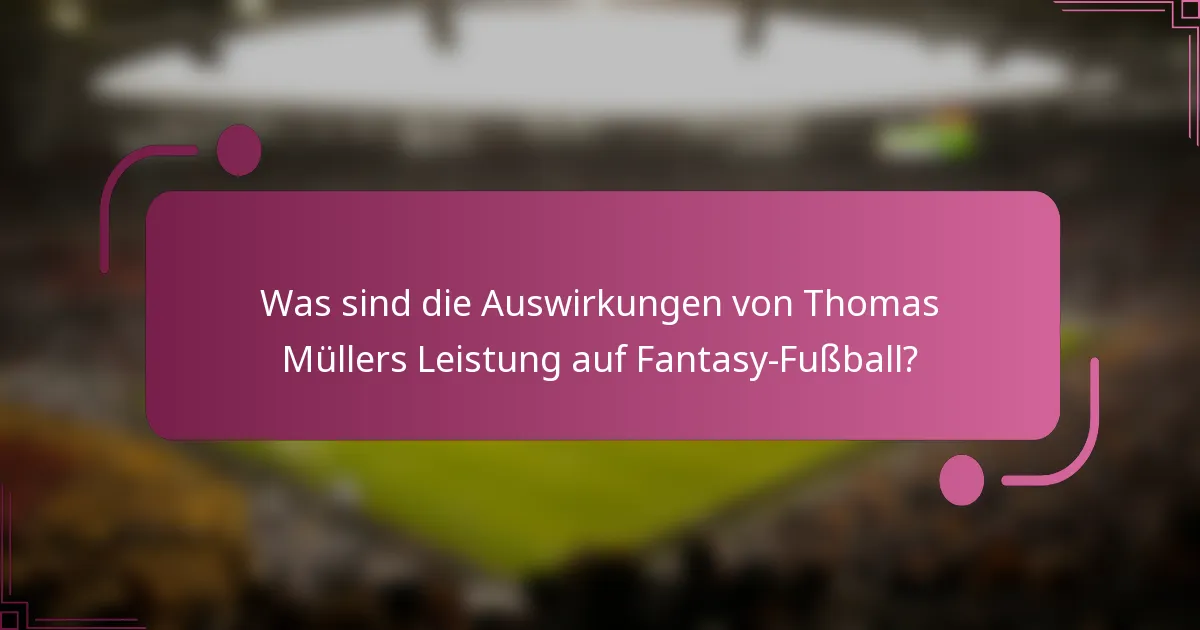 Was sind die Auswirkungen von Thomas Müllers Leistung auf Fantasy-Fußball?