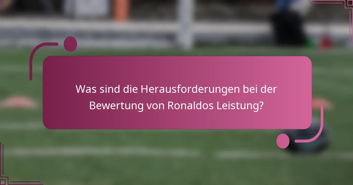 Was sind die Herausforderungen bei der Bewertung von Ronaldos Leistung?