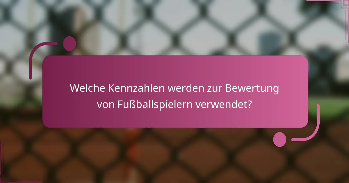 Welche Kennzahlen werden zur Bewertung von Fußballspielern verwendet?