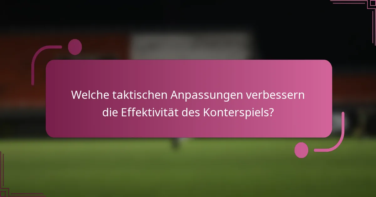 Welche taktischen Anpassungen verbessern die Effektivität des Konterspiels?
