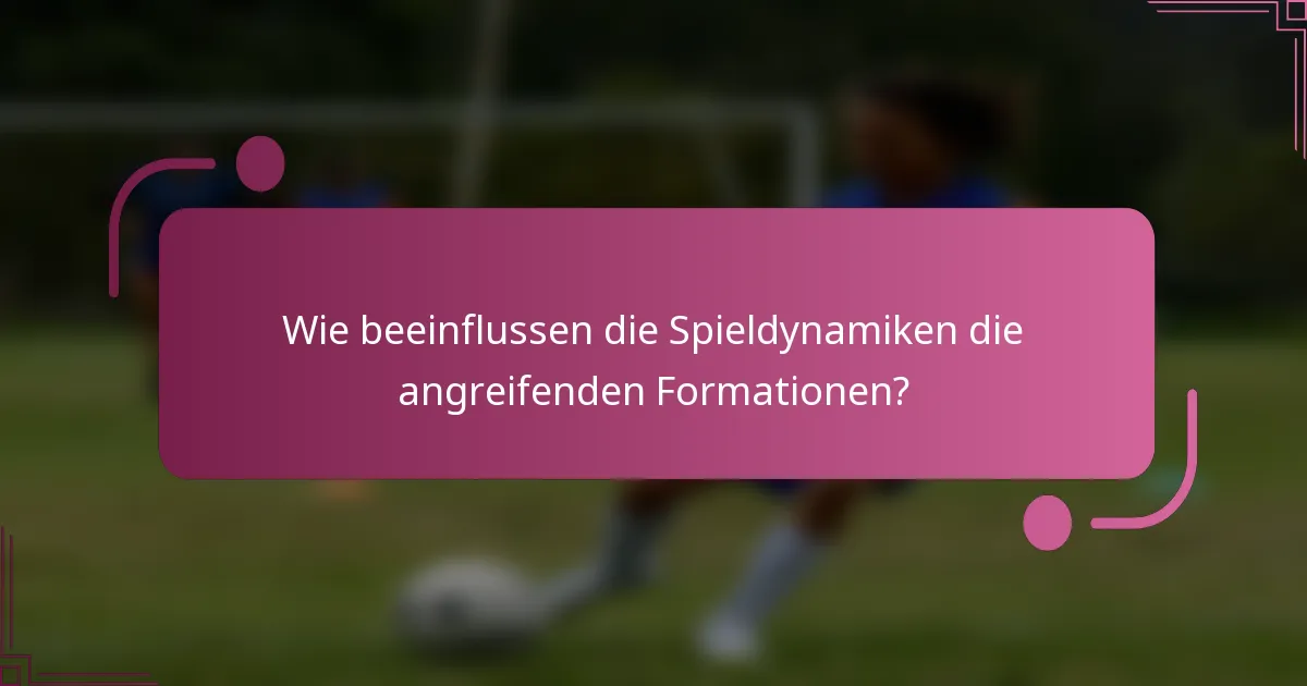 Wie beeinflussen die Spieldynamiken die angreifenden Formationen?