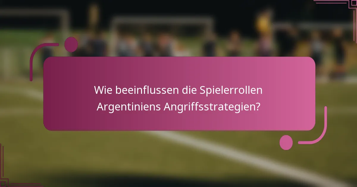 Wie beeinflussen die Spielerrollen Argentiniens Angriffsstrategien?