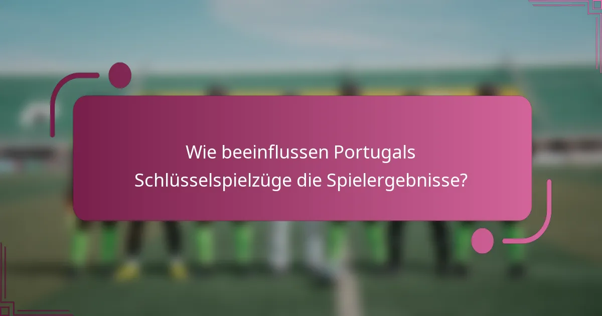Wie beeinflussen Portugals Schlüsselspielzüge die Spielergebnisse?