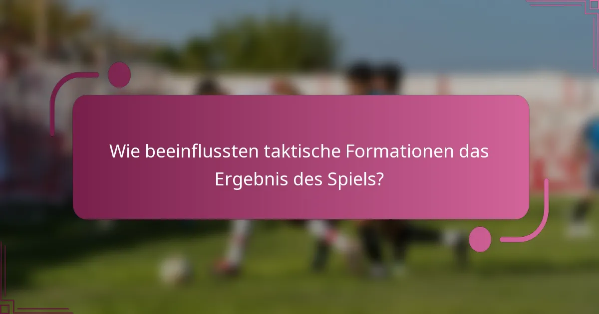 Wie beeinflussten taktische Formationen das Ergebnis des Spiels?