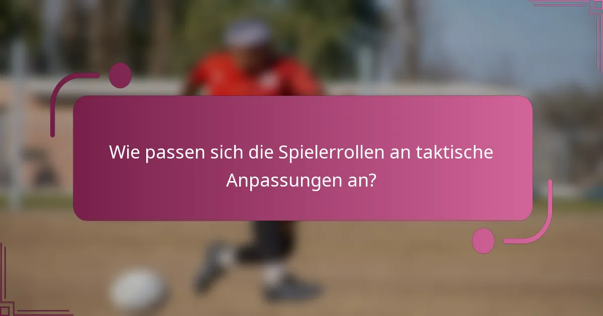 Wie passen sich die Spielerrollen an taktische Anpassungen an?