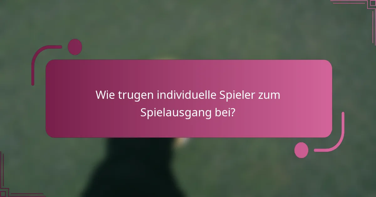 Wie trugen individuelle Spieler zum Spielausgang bei?